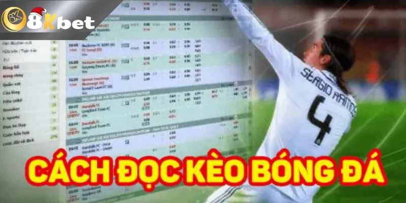 Cách Đọc Kèo Bóng Đá 8KBET Siêu Chuẩn Cho Game Thủ Tìm hiểu cách đọc kèo bóng đá